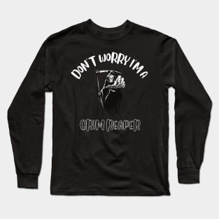 Don't Worry I'm A Grim Reaper Long Sleeve T-Shirt